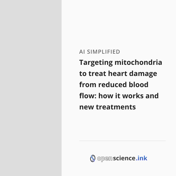 Targeting mitochondria to treat heart damage from reduced blood flow ...
