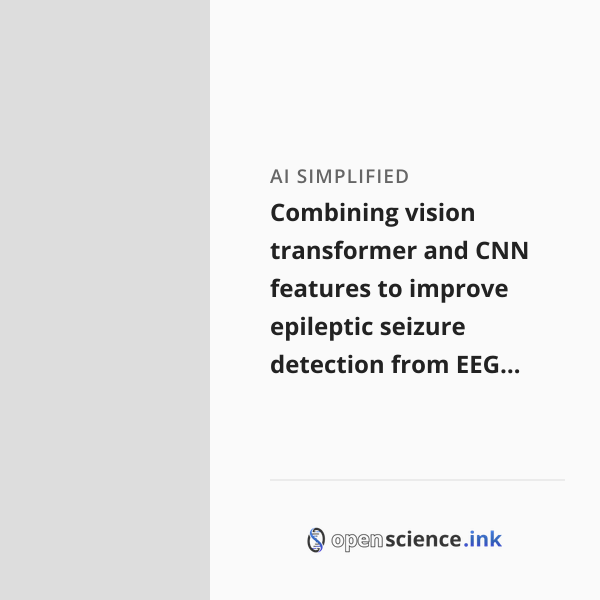 Cnn Science Combining vision transformer and CNN features to improve epileptic ...