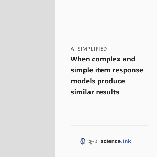 When complex and simple item response models produce similar results ...