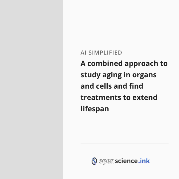 A combined approach to study aging in organs and cells and find ...