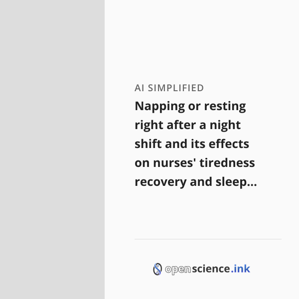 Napping or resting right after a night shift and its effects on nurses ...