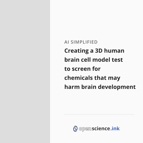 Creating a 3D human brain cell model test to screen for chemicals that ...