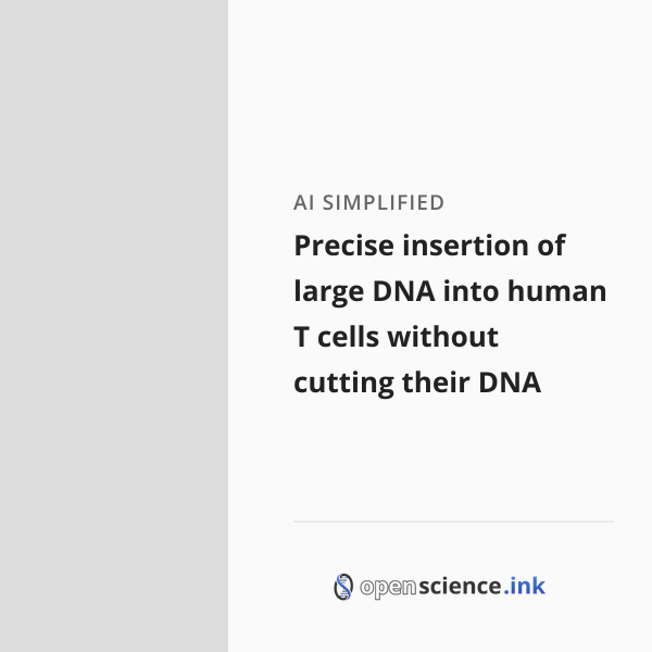 Precise insertion of large DNA into human T cells without cutting their ...