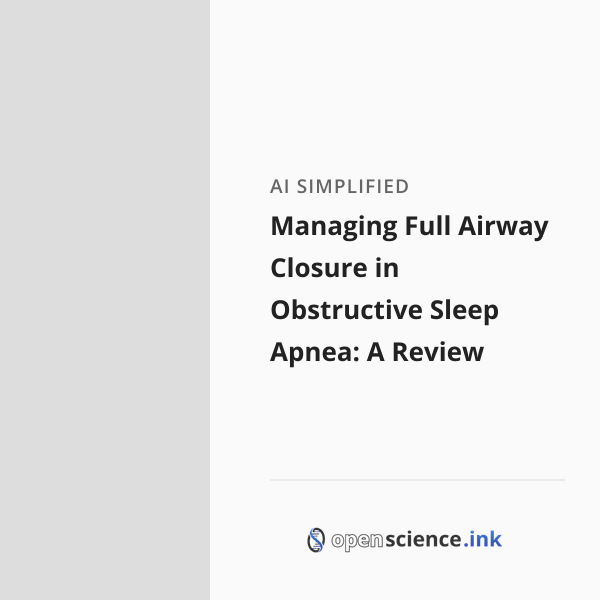 Managing Full Airway Closure in Obstructive Sleep Apnea: A Review ...