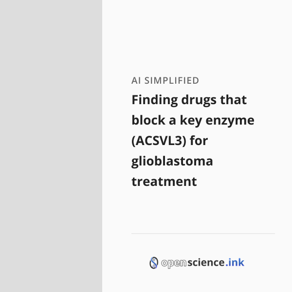 Finding drugs that block a key enzyme (ACSVL3) for glioblastoma ...
