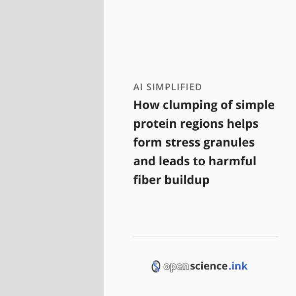 How clumping of simple protein regions helps form stress granules and ...
