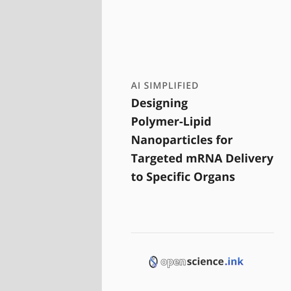 Designing Polymer-Lipid Nanoparticles for Targeted mRNA Delivery to ...