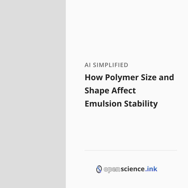 How Polymer Size and Shape Affect Emulsion Stability | studies, simplified