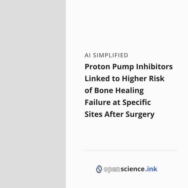 Proton Pump Inhibitors Linked to Higher Risk of Bone Healing Failure at ...