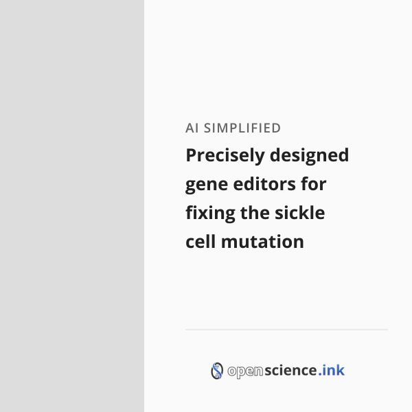 Precisely designed gene editors for fixing the sickle cell mutation ...