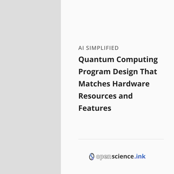 Quantum Computing Program Design That Matches Hardware Resources and ...