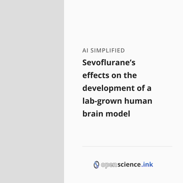 Sevoflurane’s effects on the development of a lab-grown human brain ...
