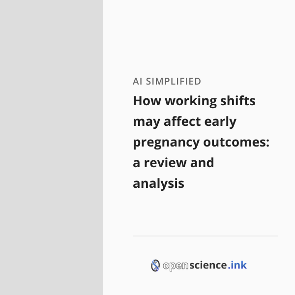 Shift Science How working shifts may affect early pregnancy outcomes: a review and ...