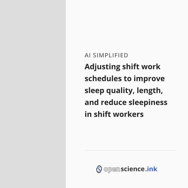 Adjusting shift work schedules to improve sleep quality, length, and ...