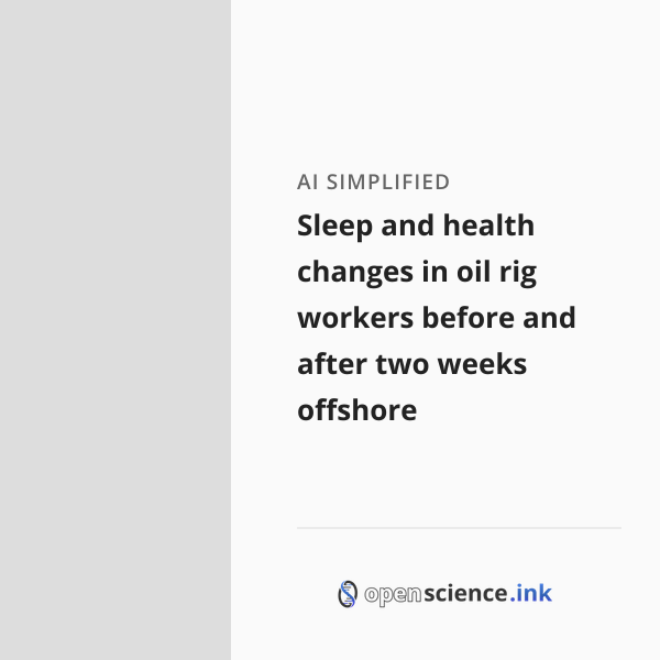 Oil Rig Clinic Sleep and health changes in oil rig workers before and after two weeks ...