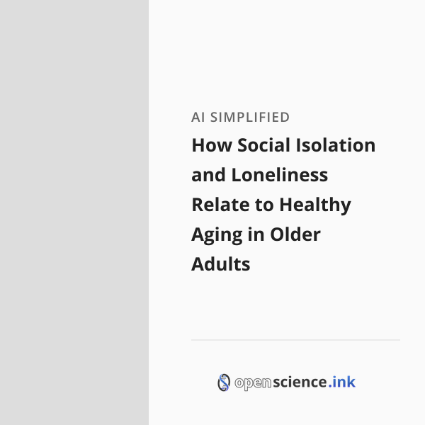 How Social Isolation and Loneliness Relate to Healthy Aging in Older ...