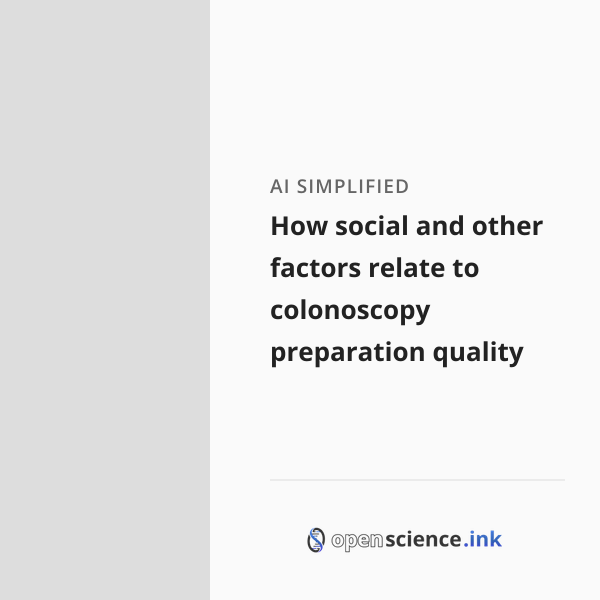 Relatable Colonoscopy How social and other factors relate to colonoscopy preparation quality ...