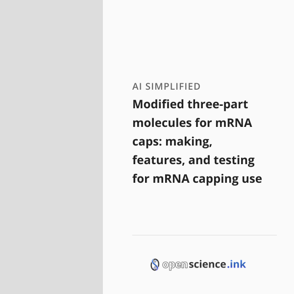 Modified three-part molecules for mRNA caps: making, features, and ...